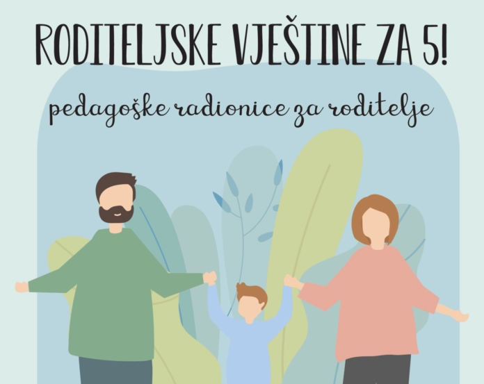 Pedagoške radionice za roditelje: Roditeljske vještine za 5!